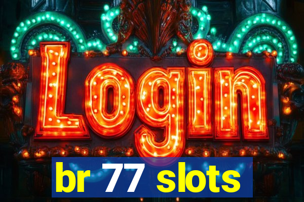 br 77 slots